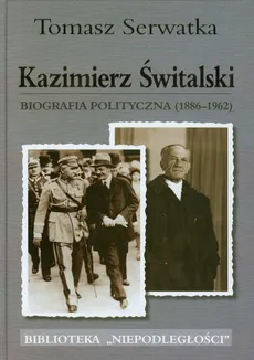 Kazimierz Świtalski Biografia polityczna 1886-1962 - Tomasz Serwatka