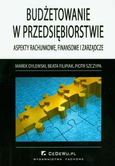 Budżetowanie w przedsiębiorstwie - Marek Dylewski, Beata Filipiak, Piotr Szczypa