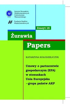 Żurawia Papers 16 Umowy o partnerstwie gospodarczym (EPA) - Katarzyna Kołodziejczyk