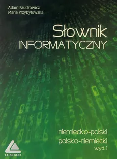 Słownik informatyczny niemiecko-polski polsko-niemiecki - Adam Faudrowicz, Maria Przybyłowska
