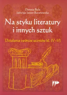 Na styku literatury i innych sztuk - Jadwiga Jawor-Baranowska, Danuta Bula