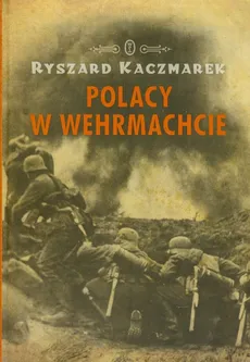 Polacy w Wehrmachcie - Ryszard Kaczmarek