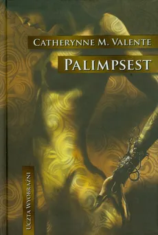 Palimpsest - Valente Catherynne M.