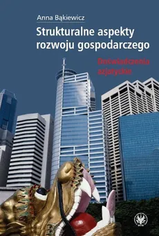 Strukturalne aspekty rozwoju gospodarczego - Anna Bąkiewicz