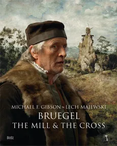 Bruegel The Mill & the Cross - Gibson Michael Francis, Lech Majewski