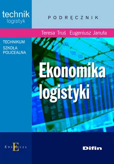 Ekonomika logistyki - Eugeniusz Januła, Teresa Truś