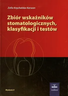 Zbiór wskaźników stomatologicznych klasyfikacji i testów - Zofia Knychalska-Karwan