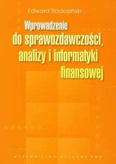Wprowadzenie do sprawozdawczości, analizy i informatyki finansowej - Edward Radosiński