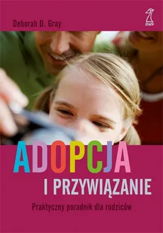 Adopcja i przywiązanie - Deborah Grey