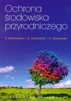 Ochrona środowiska przyrodniczego - Grzegorz Dobrzański, Bożena Dobrzańska, Dariusz Kiełczewski