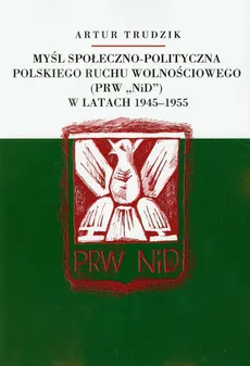 Myśl społeczno polityczna polskiego ruchu wolnościowego w latach 1945-1955 - Artur Trudzik