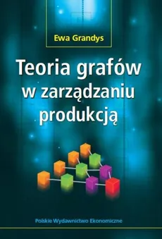 Teoria grafów w zarządzaniu produkcją - Ewa Grandys