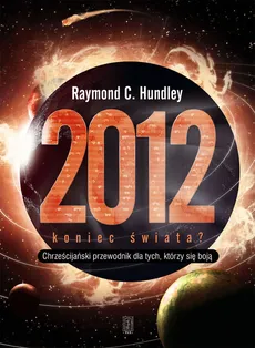 2012 koniec świata? - Raymond Hundley