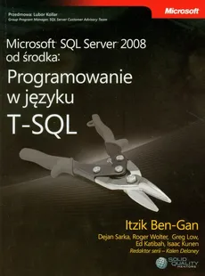 Microsoft SQL Server 2008 od środka Programowanie w języku T-SQL - Itzik Ben-Gan, Ed Katibah, Isaac Kunen, Greg Low, Dejan Sarka, Roger Wolter