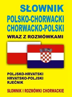 Słownik polsko-chorwacki chorwacko-polski wraz z rozmówkami