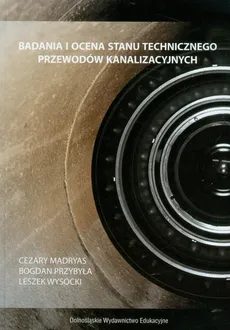 Badania i ocena stanu technicznego przewodów kanalizacyjnych - Cezary Madryas, Bogdan Przybyła, Leszek Wysocki