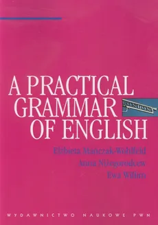 A practical Grammar of English - Ewa Willim, Elżbieta Mańczak-Wohlfeld, Anna Niżegorodcew