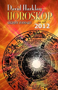 Horoskop na rok 2012 Sekrety zodiaku - David Harklay