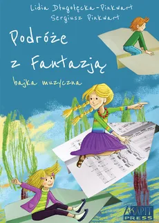 Podróże z Fantazją Bajka muzyczna z płytą CD - Lidia Długołęcka-Pinkwart, Sergiusz Pinkwart