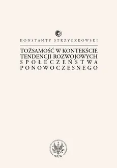 Tożsamość w kontekście tendencji rozwojowych społeczeństwa ponowoczesnego - Konstanty Strzyczkowski