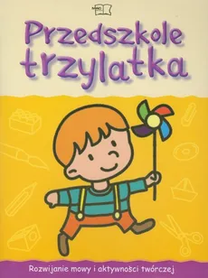 Przedszkole trzylatka Karty pracy Rozwijanie mowy i aktywności twórczej - Wiesława Żaba-Żabińska