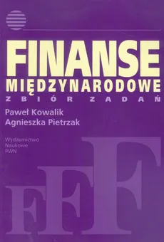 Finanse międzynarodowe Zbiór zadań - Paweł Kowalik, Agnieszka Pietrzak