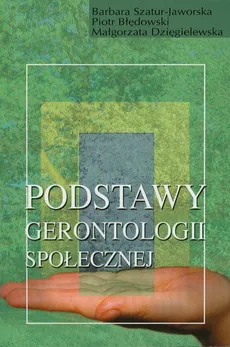 Podstawy gerontologii społecznej - Piotr Błędowski, Małgorzata Dzięgielewska, Barbara Szatur-Jaworska