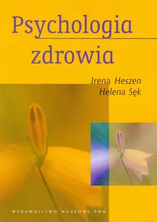 Psychologia zdrowia - Irena Heszen, Helena Sęk