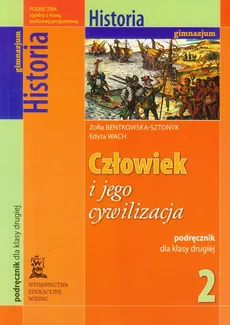 Człowiek i jego cywilizacja 2 Historia podręcznik - Edyta Wach, Zofia Bentkowska-Sztonyk