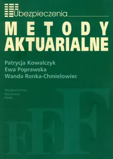 Metody Aktuarialne - Patrycja Kowalczyk, Ewa Poprawska, Wanda Ronka-Chmielowiec
