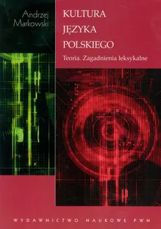 Kultura języka polskiego Teoria zagadnienia leksykalne - Andrzej Markowski