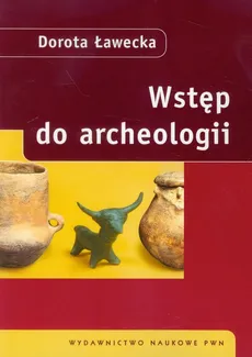 Wstęp do archeologii - Dorota Ławecka