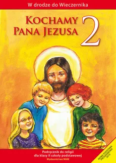 Kochamy Pana Jezusa 2 Podręcznik - Praca zbiorowa