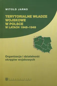 Terytorialne władze wosjkowe w Polsce w latach 1945-1949 - Outlet - Witold Jarno