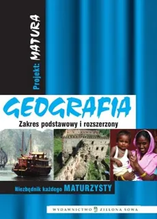 Projekt Matura Geografia Zakres podstawowy i rozszerzony - Katarzyna Maciążek, Maria Policht