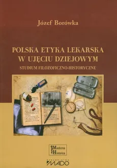 Polska etyka lekarska w ujęciu dziejowym - Józef Borówka