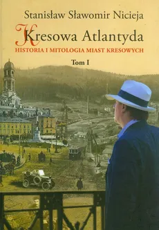 Kresowa Atlantyda Tom I - Nicieja Stanisław Sławomir