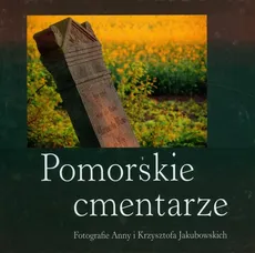Pomorskie cmentarze - Anna Jakubowska, Krzysztof Jakubowski