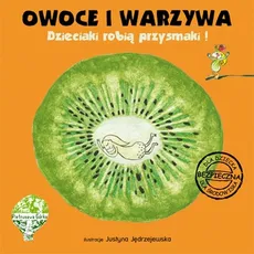 Owoce i warzywa Dzieciaki robią przysmaki - Jowita Kotulska-Mirka, Blanka Romanowska