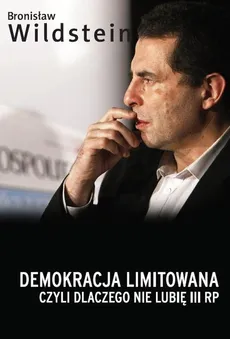 Demokracja limitowana, czyli dlaczego nie lubię III RP - Outlet - Bronisław Wildstein