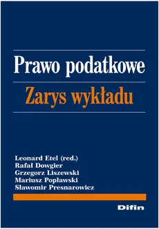 Prawo podatkowe Zarys wykładu - Rafał Dowgier, Grzegorz Liszewski, Mariusz Popławski, Sławomir Presnarowicz
