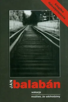 Wakacje możliwe, że odchodzimy - Jan Balaban