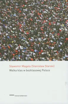 Walka klas w bezklasowej Polsce - Sławomir Magala, Stanisław Starski