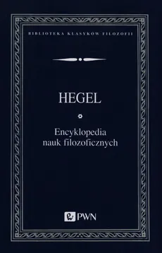 Encyklopedia nauk filozoficznych - Hegel Georg Wilhelm Friedrich