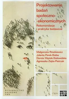 Projektowanie badań społeczno-ekonomicznych - Jolanta Perek-Białas, Małgorzata Rószkiewicz, Dorota Węziak-Białowolska, Agnieszka Zięba-Pietrzak