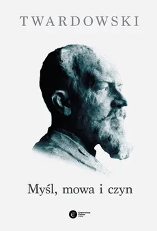 Myśl, mowa i czyn - Kazimierz Twardowski