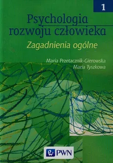 Psychologia rozwoju człowieka Tom 1 - Maria Przetacznik-Gierowska, Maria Tyszkowa