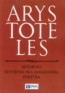 Retoryka Retoryka dla Aleksandra Poetyka - Arystoteles