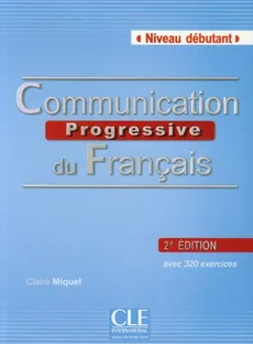 Communication Progressive du Francais + CD Niveau debutant - Claire Miquel
