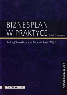 Biznesplan w praktyce - Andrzej Tokarski, Maciej Tokarski, Jacek Wójcik
